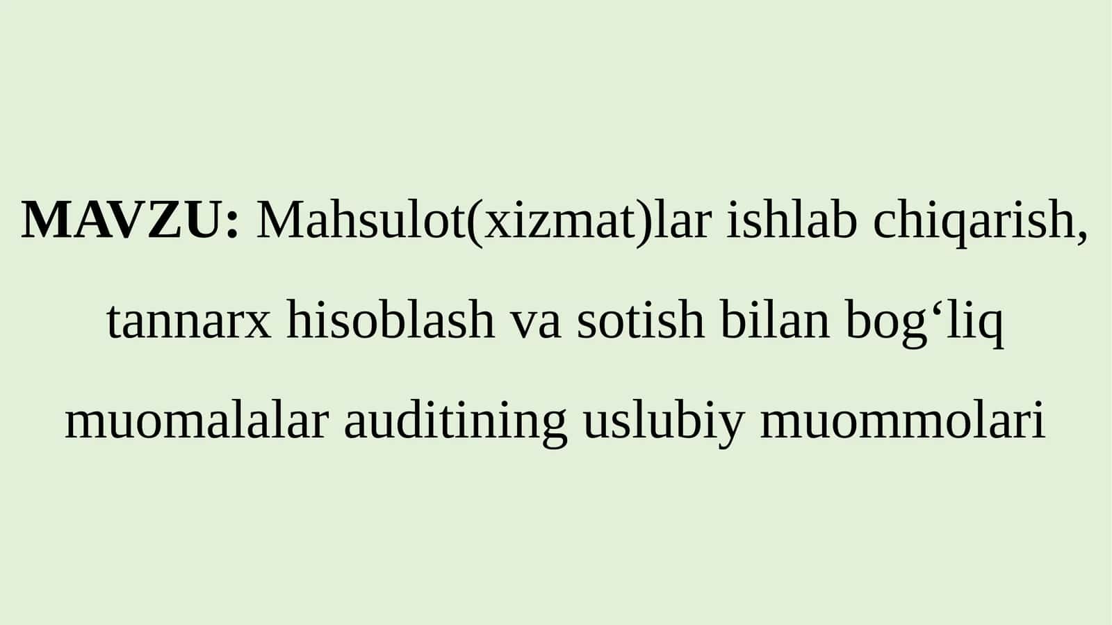 Mahsulot(xizmat)lar ishlab chiqarish, tannarx hisoblash va sotish bilan bog‘liq muomalalar auditining uslubiy muommolari 1