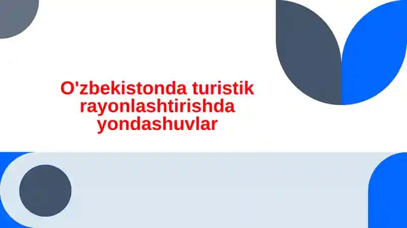 O'zbekistonda turistik rayonlashtirishda yondashuvlar