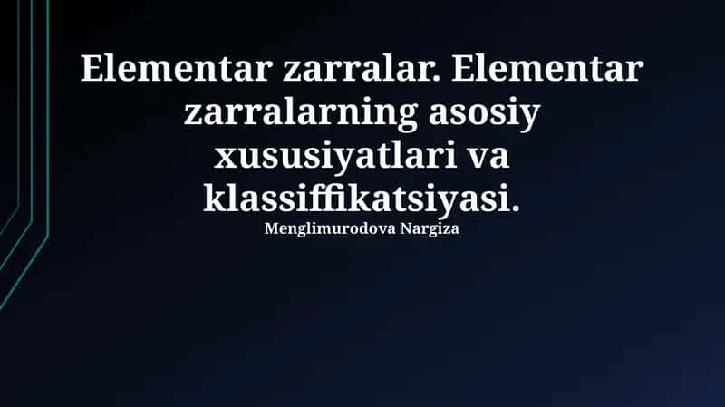 Elementar zarralar. Elementar zarralarning asosiy xususiyatlari va klassiffikatsiyasi 1