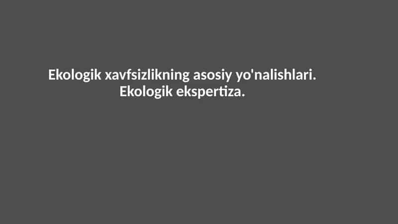 Ekologik xavfsizlikning asosiy yo'nalishlari. Ekologik ekspertiza 1