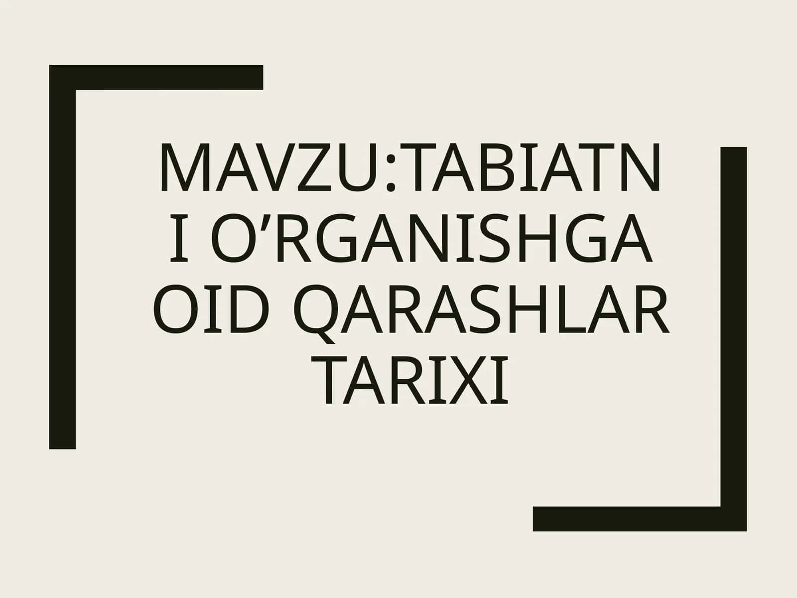 Tabiatni oʻrganishga oid qarashlar tarixi 1