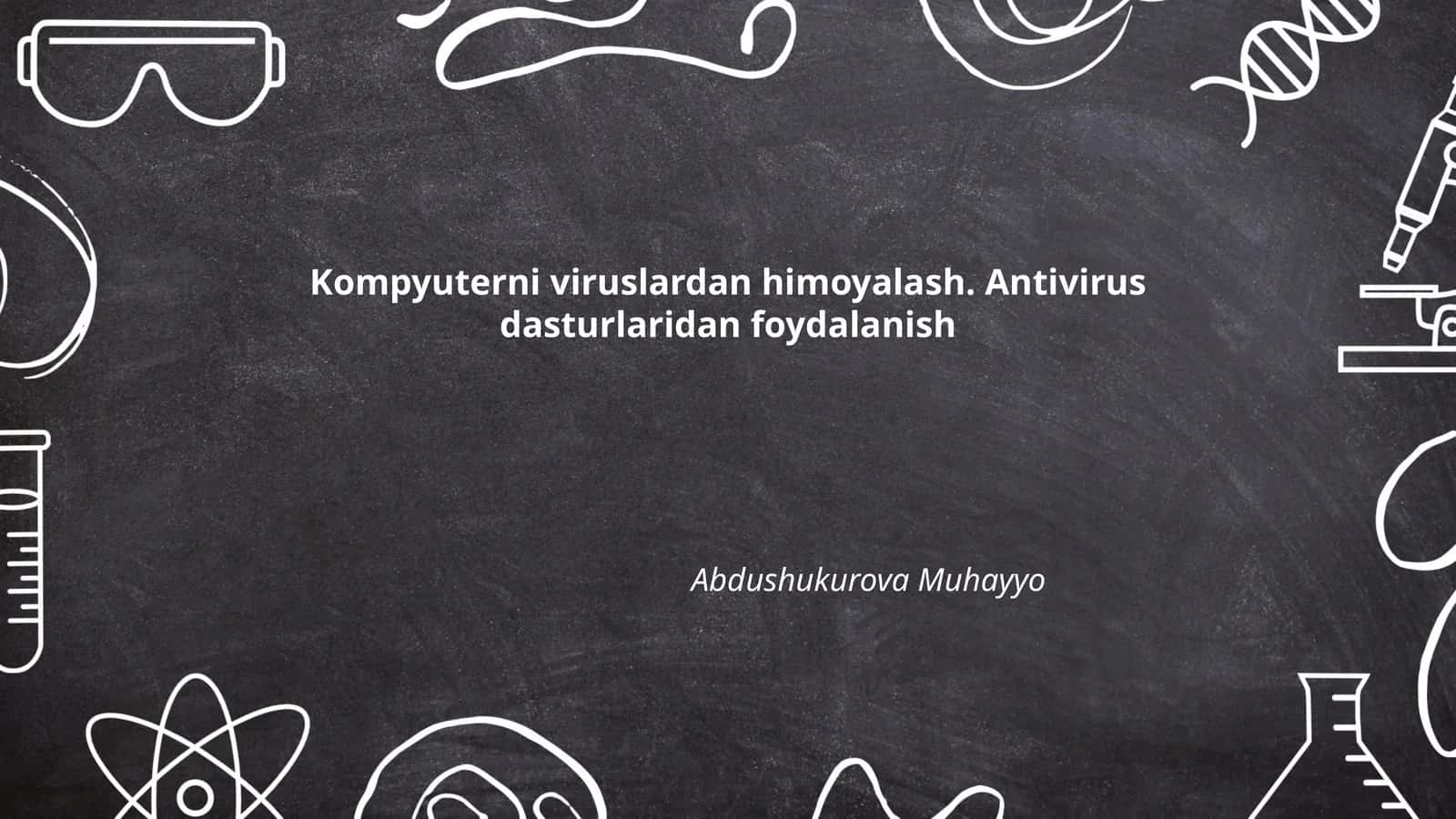 Kompyuterni viruslardan himoyalash. Antivirus dasturlaridan foydalanish 1