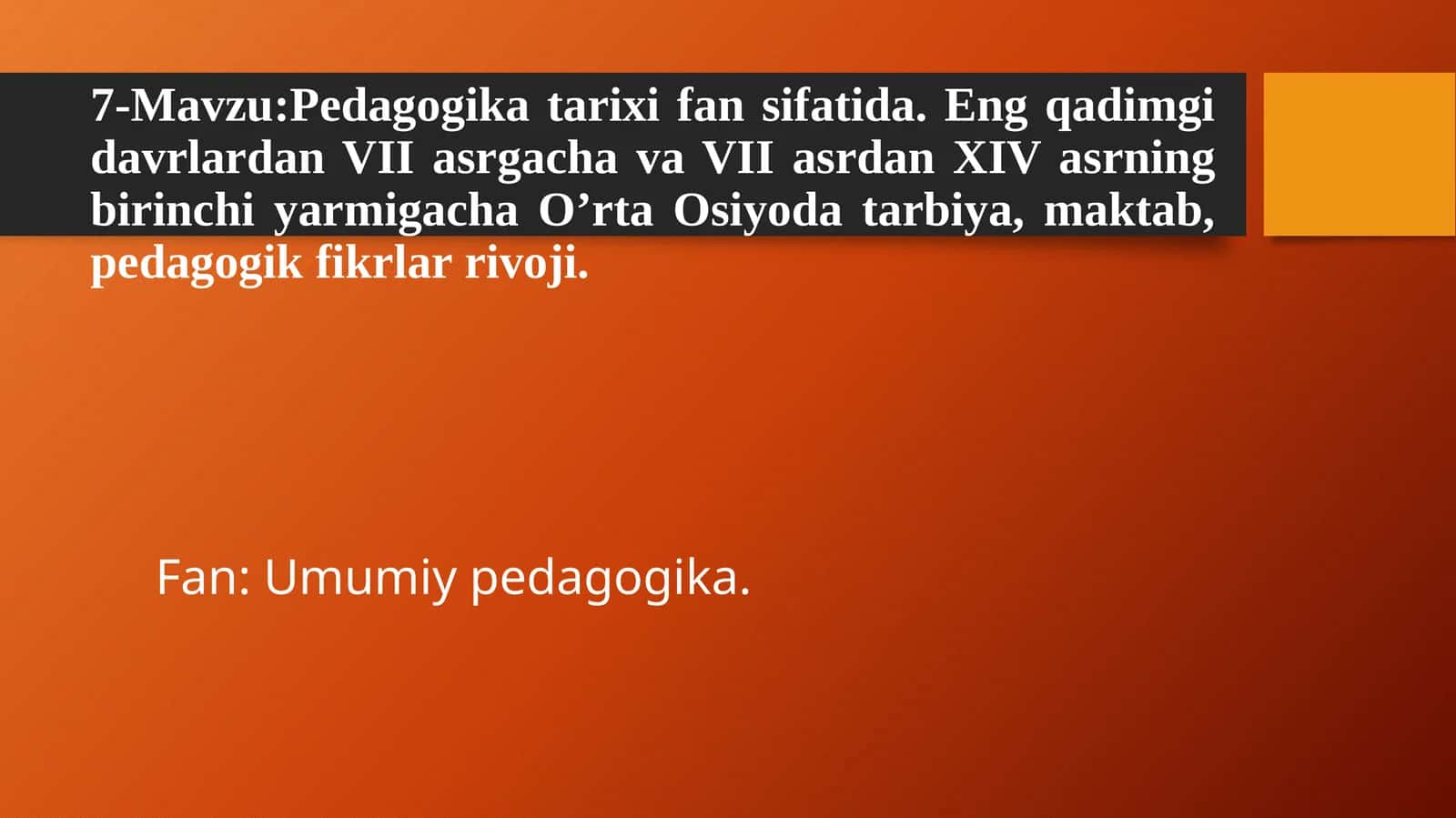 Pedagogikatarixifansifatida.EngqadimgidavrlardanVIIasrgachavaVIIasrdanXIVasrningbirinchiyarmigachaO’rtaOsiyodatarbiya,maktab,pedagogikfikrlarrivoji 1