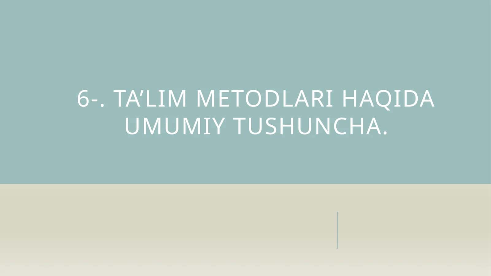 Ta’lim metodlari haqida umumiy tushuncha 1