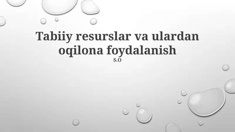 Tabiiy resurslar va ulardan oqilona foydalanish 1