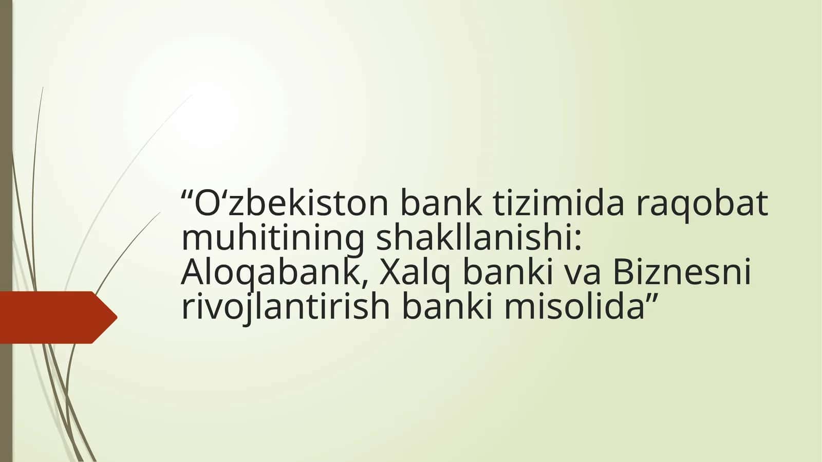 “O‘zbekiston bank tizimida raqobat muhitining shakllanishi: Aloqabank, Xalq banki va Biznesni rivojlantirish banki misolida” 1