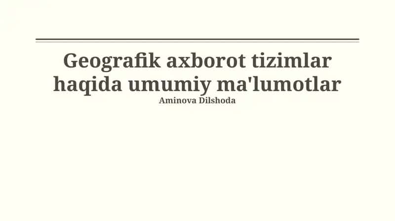 Geografik axborot tizimlar haqida umumiy ma'lumotlar 1