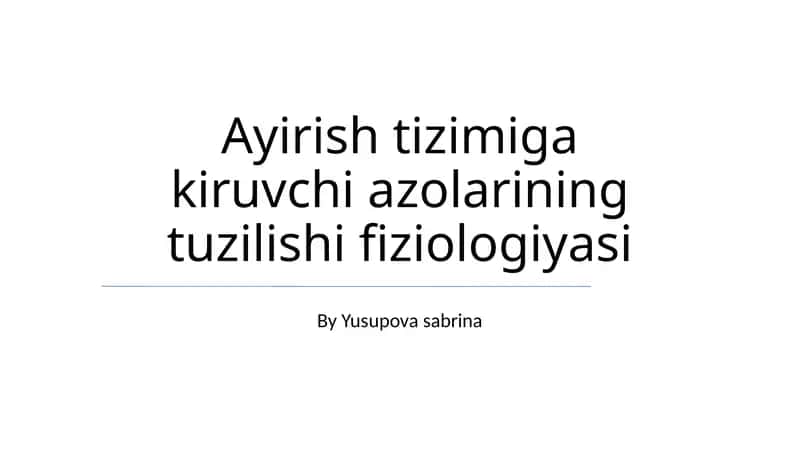 Ayirish tizimiga kiruvchi azolarining tuzilishi fiziologiyasi 1