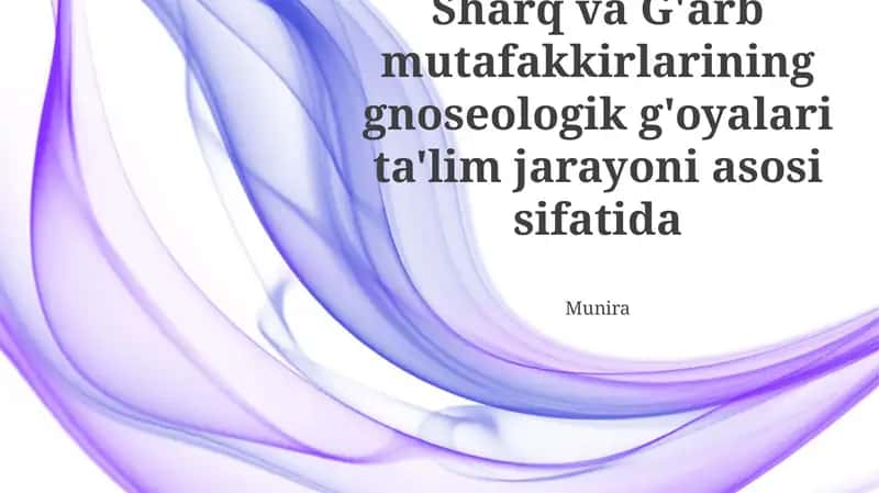 Sharq va G'arb mutafakkirlarining gnoseologik g'oyalari ta'lim jarayoni asosi sifatida 1