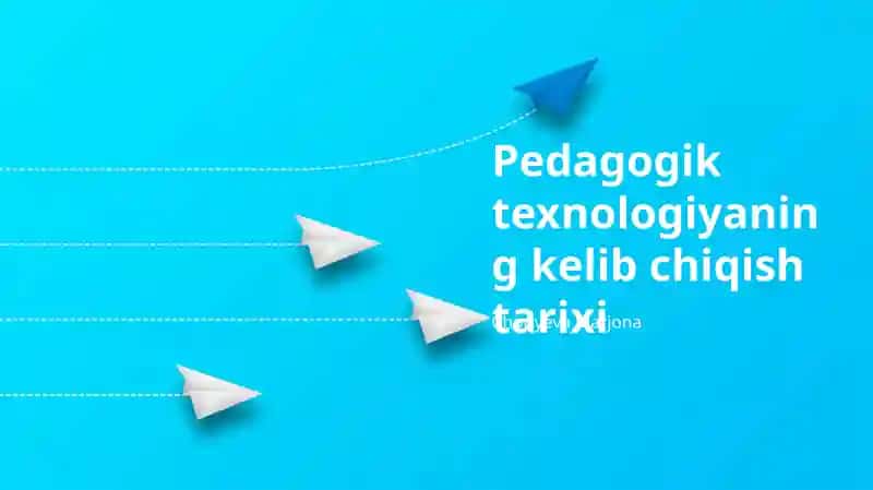 Pedagogik texnologiyaning kelib chiqish tarixi