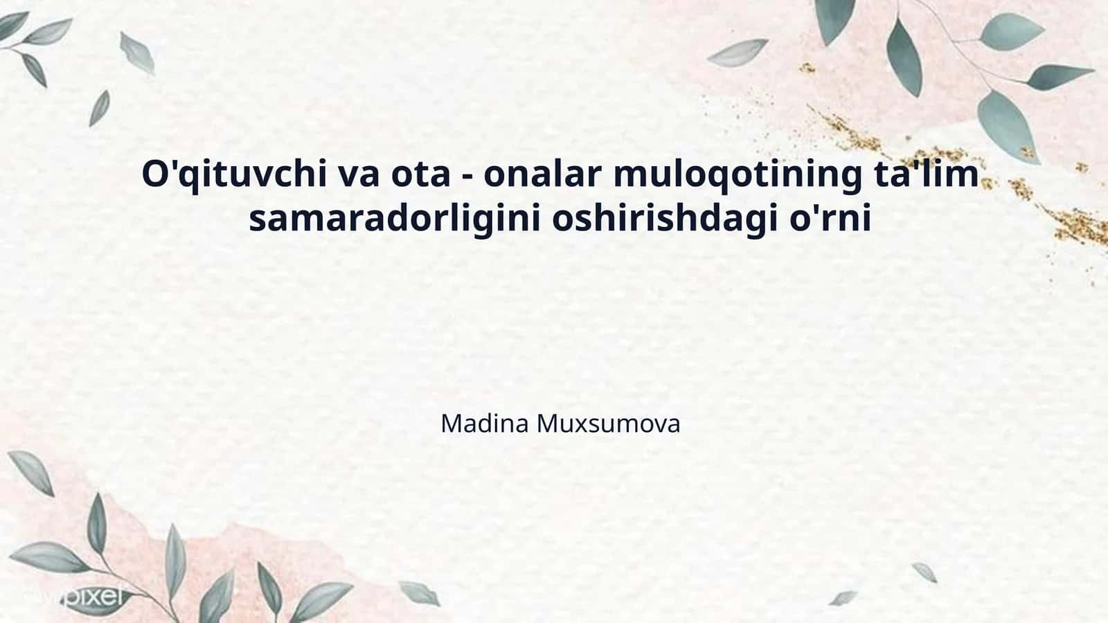 O'qituvchi va ota - onalar muloqotining ta'lim samaradorligini oshirishdagi o'rni 1