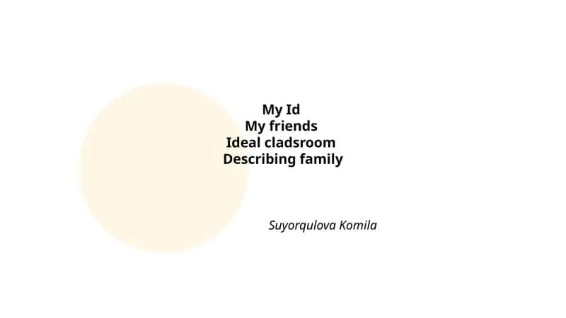 My IdMy friendsIdeal cladsroomDescribing family Suyorqulova Komila 1