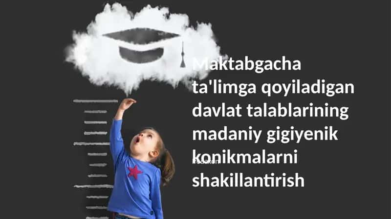 Maktabgacha ta'limga qoyiladigan davlat talablarining madaniy gigiyenik konikmalarni shakillantirish 1