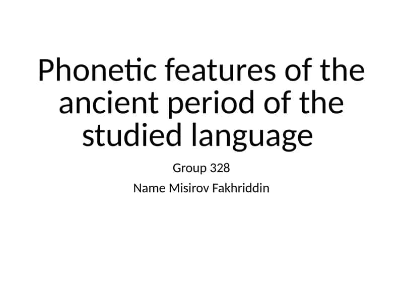 Phonetic features of the ancient period of the studied language 1