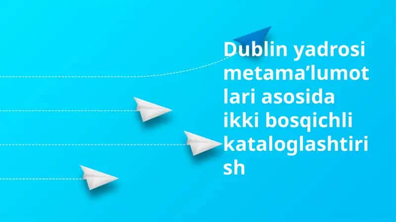 Dublin yadrosi metama'lumotlari asosida ikki bosqichli kataloglashtirish 1