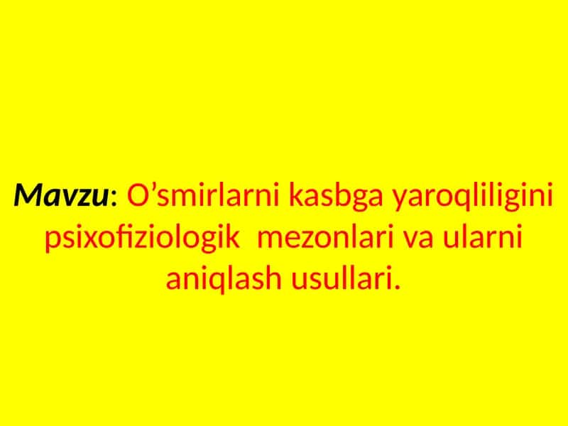 O’smirlarni kasbga yaroqliligini psixofiziologik  mezonlari va ularni aniqlash usullari 1