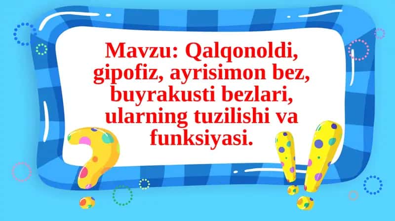 Qalqonoldi, gipofiz, ayrisimon bez, buyrakusti bezlari, ularning tuzilishi va funksiyasi 1