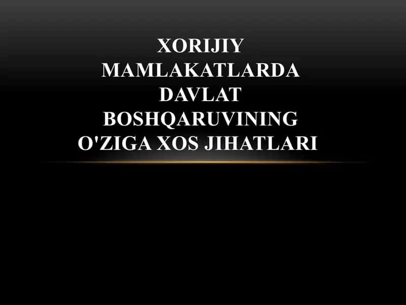 Xorijiy mamlakatlarda davlat boshqaruvining o'ziga xos jihatlari 1