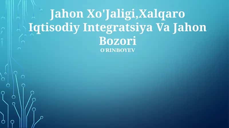 Jahon Xo'Jaligi,Xalqaro Iqtisodiy Integratsiya Va Jahon Bozori 1