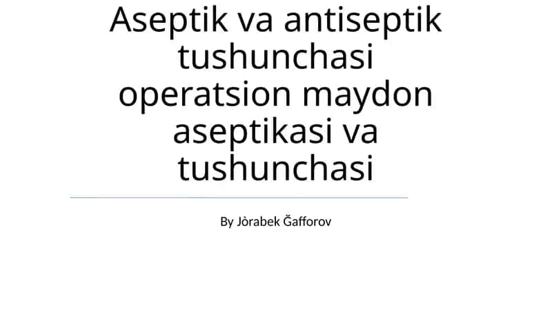 Aseptik va antiseptik tushunchasi operatsion maydon aseptikasi va tushunchasi 1