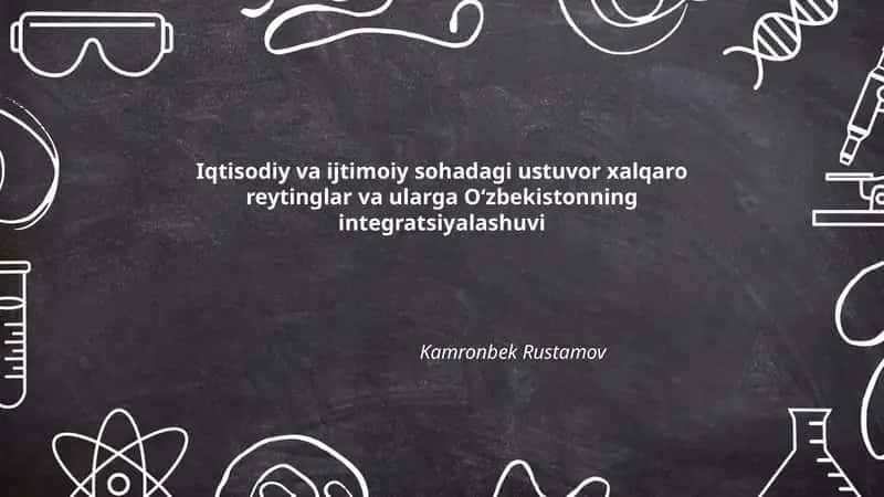 Iqtisodiy va ijtimoiy sohadagi ustuvor xalqaro reytinglar va ularga O‘zbekistonning integratsiyalashuvi 1