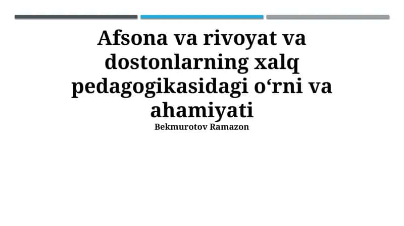 Afsona va rivoyat va dostonlarning xalq pedagogikasidagi oʻrni va ahamiyati 1