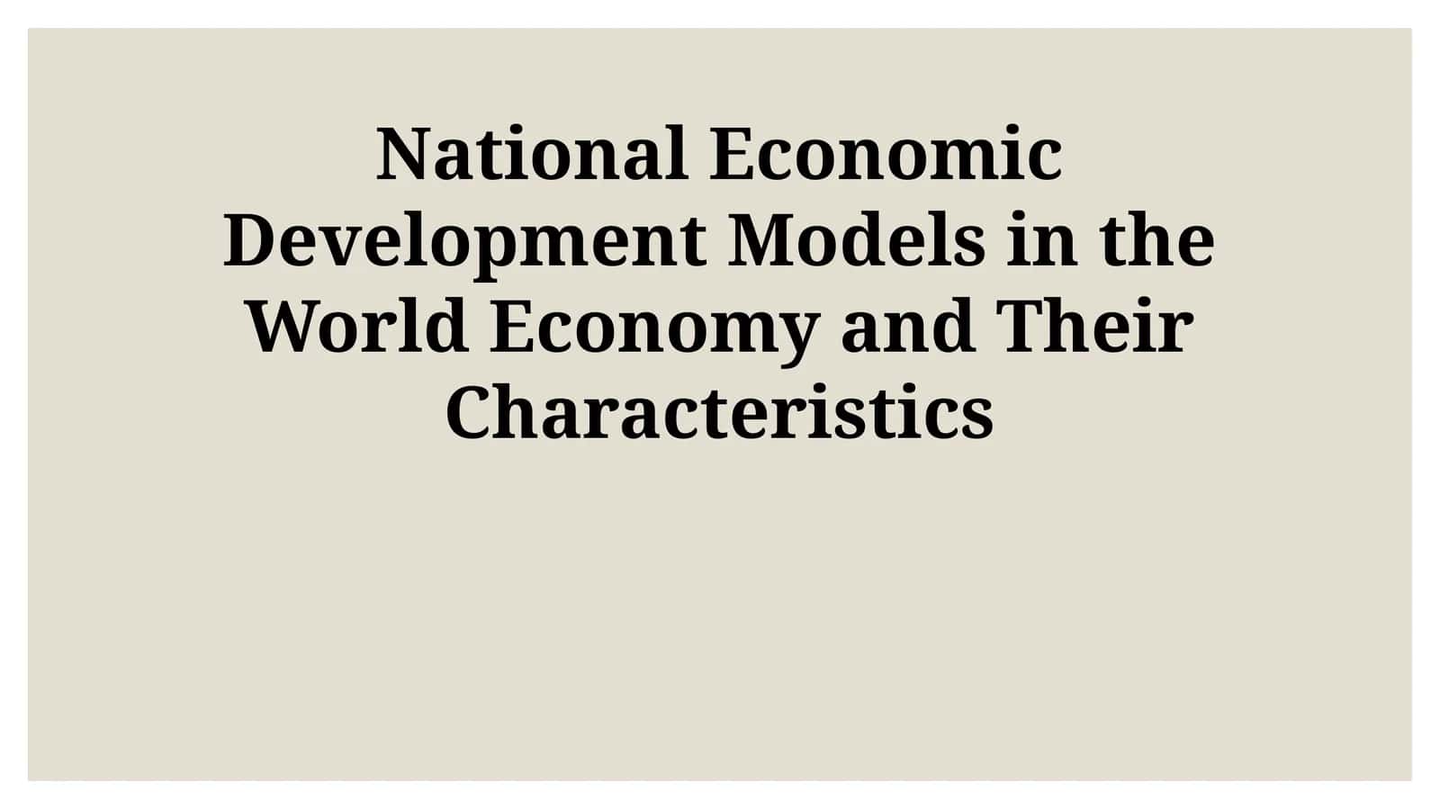 National Economic Development Models in the World Economy and Their Characteristics 1