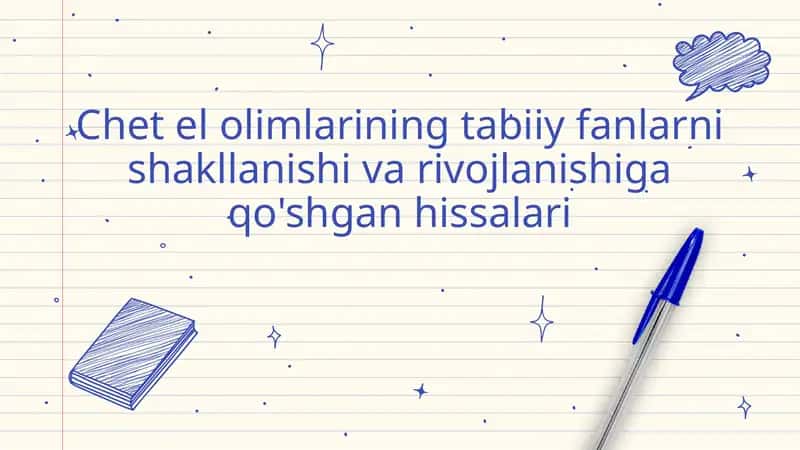 Chet el olimlarining tabiiy fanlarni shakllanishi va rivojlanishiga qo'shgan hissalari 1