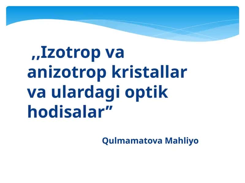 Izotrop va anizotrop kristallar va ularning optik xossalari 1