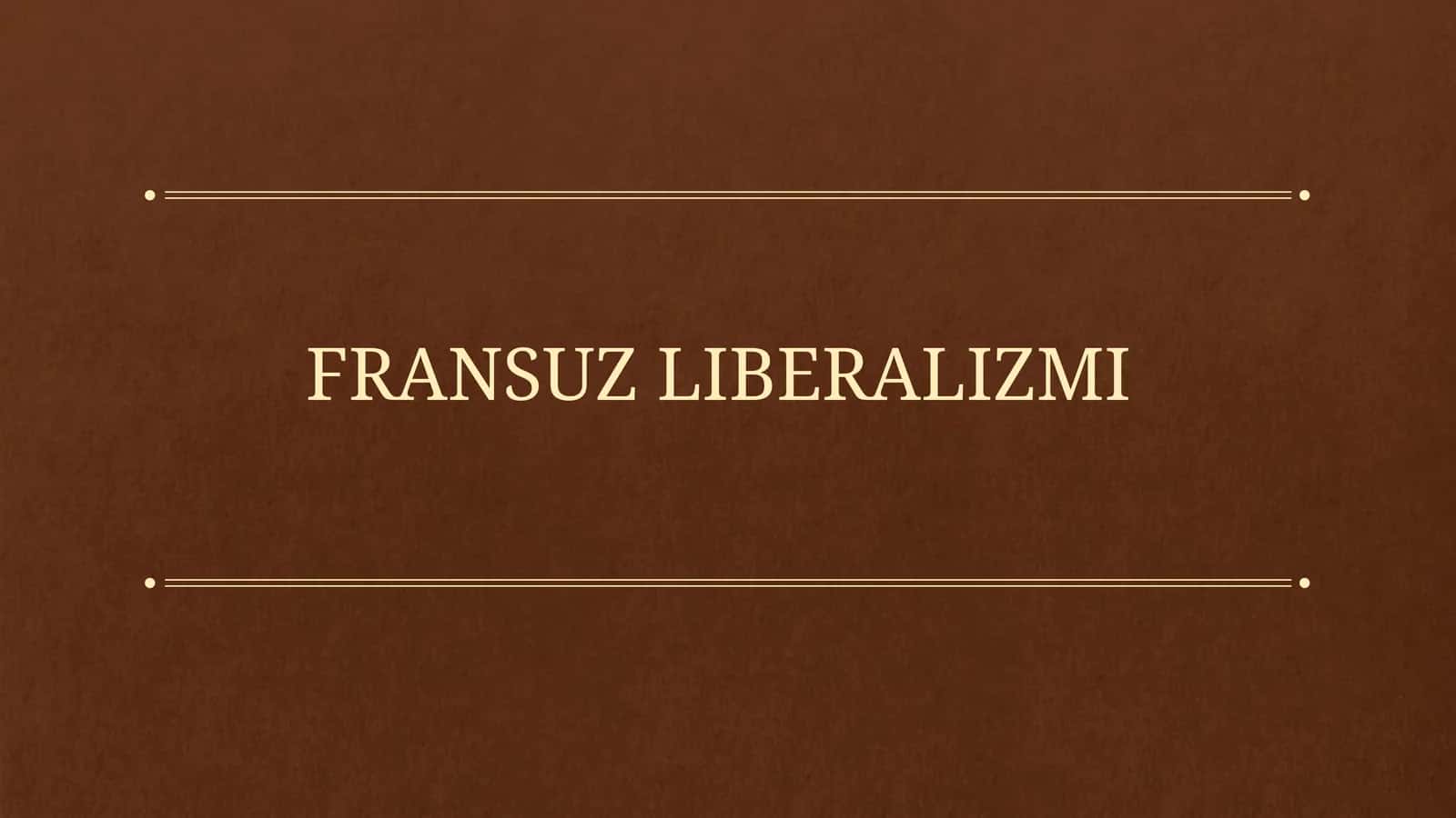 FRANSUZ LIBERALIZMI 1