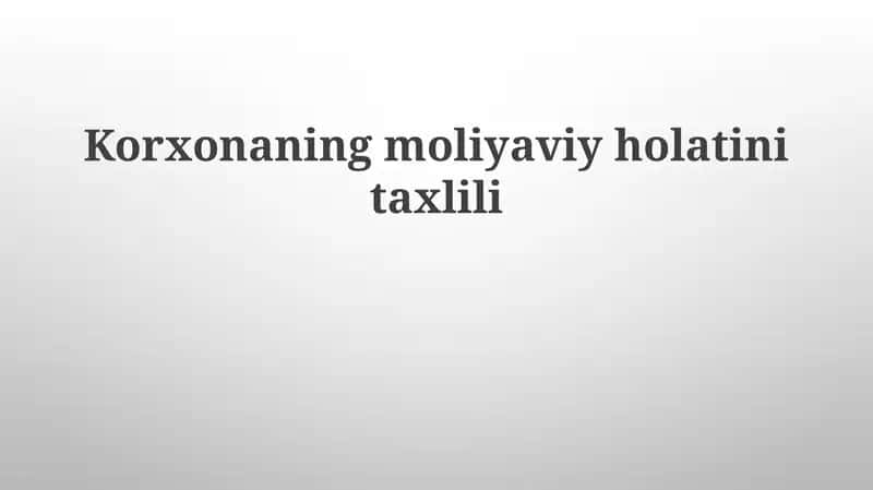 Korxonaning moliyaviy holatini tahlil qilish: Asosiy tushunchalar va metodlar 1