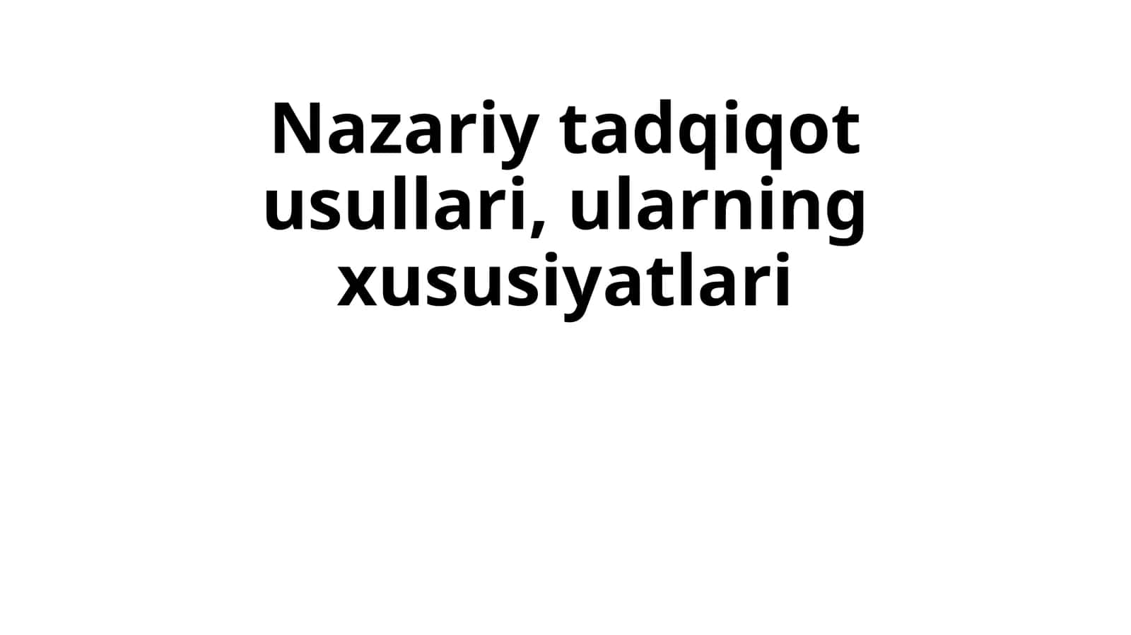 Nazariy tadqiqot usullari, ularning xususiyatlari 1
