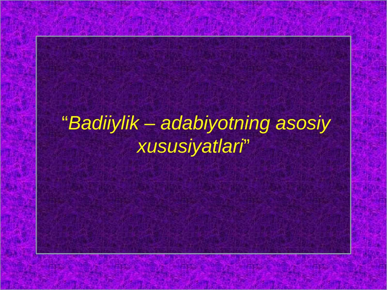 Badiiylik–adabiyotningasosiyxususiyatlari 1