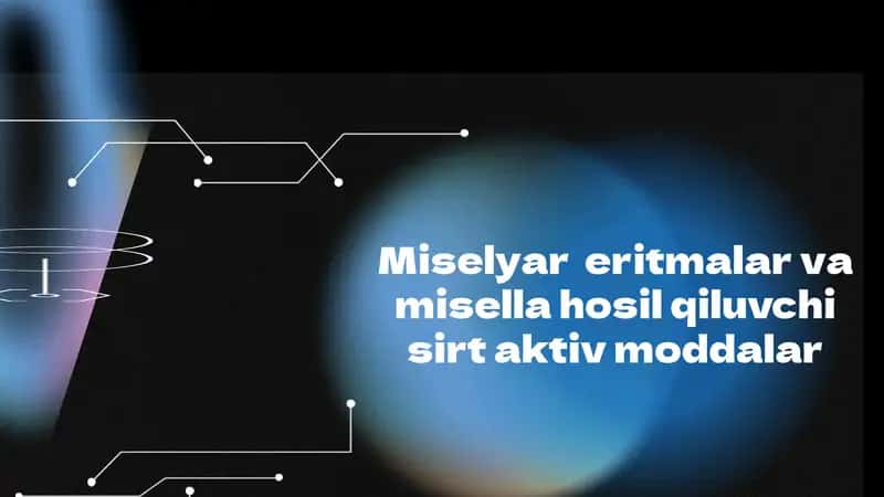 Miselyar eritmalar va misella hosil qiluvchi sirt aktiv moddalar 1