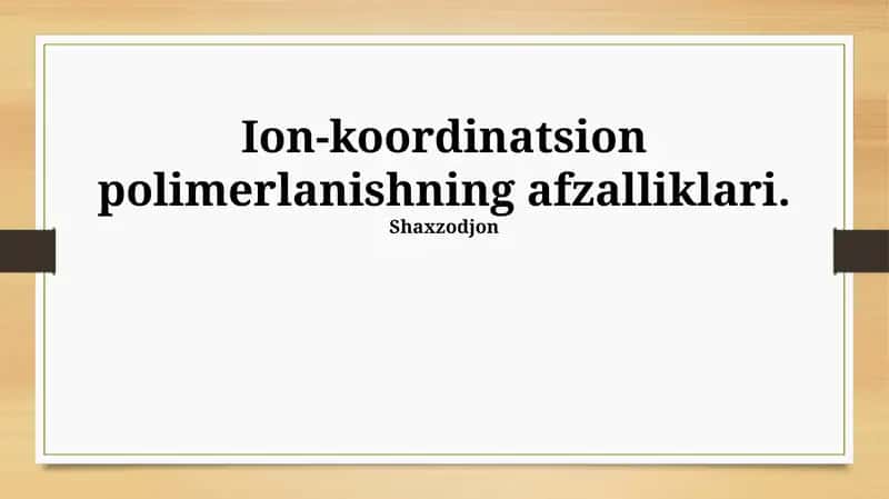 Ion-Koordinatsion polimerlanishning afzalliklari 1