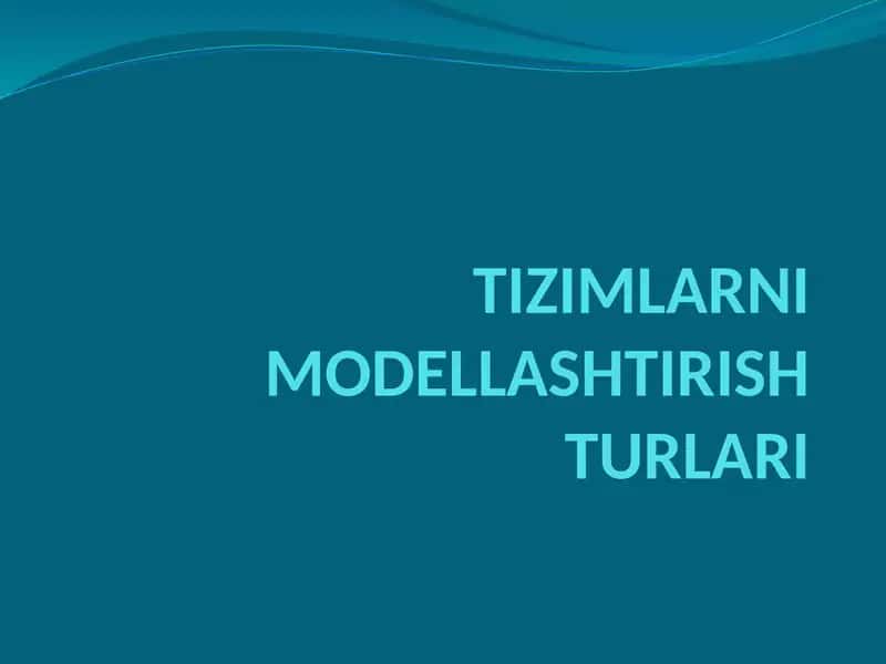 TIZIMLARNI MODЕLLASHTIRISH TURLARI 1
