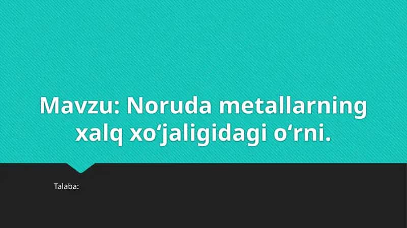 Noruda metallarning xalq xoʻjaligidagi oʻrni. 1