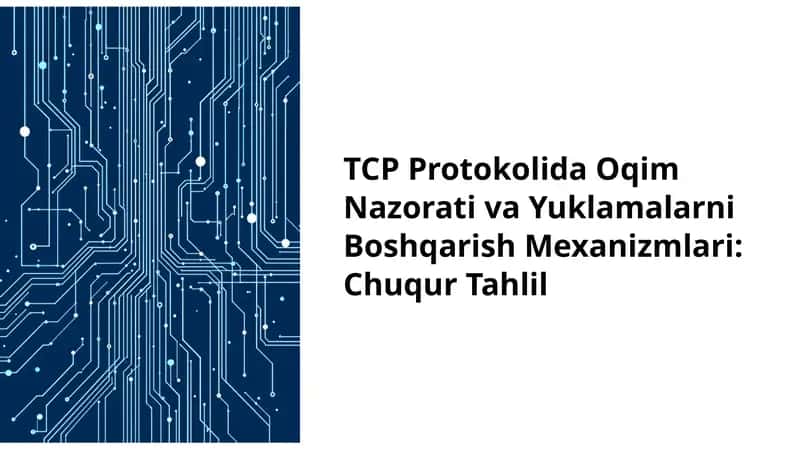 TCP Protokolida Oqim Nazorati va Yuklamalarni Boshqarish Mexanizmlari: Chuqur Tahlil 1