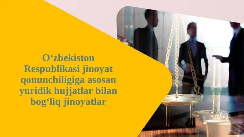 O‘zbekiston Respublikasi Jinoiyat qonun chiligiga asosan yuridik hujjatlar bilan bog‘liq jinoiyatlar 1
