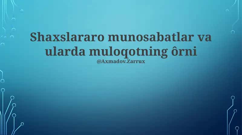 Shaxslararo munosabatlar va ularda muloqotning ôrni 1