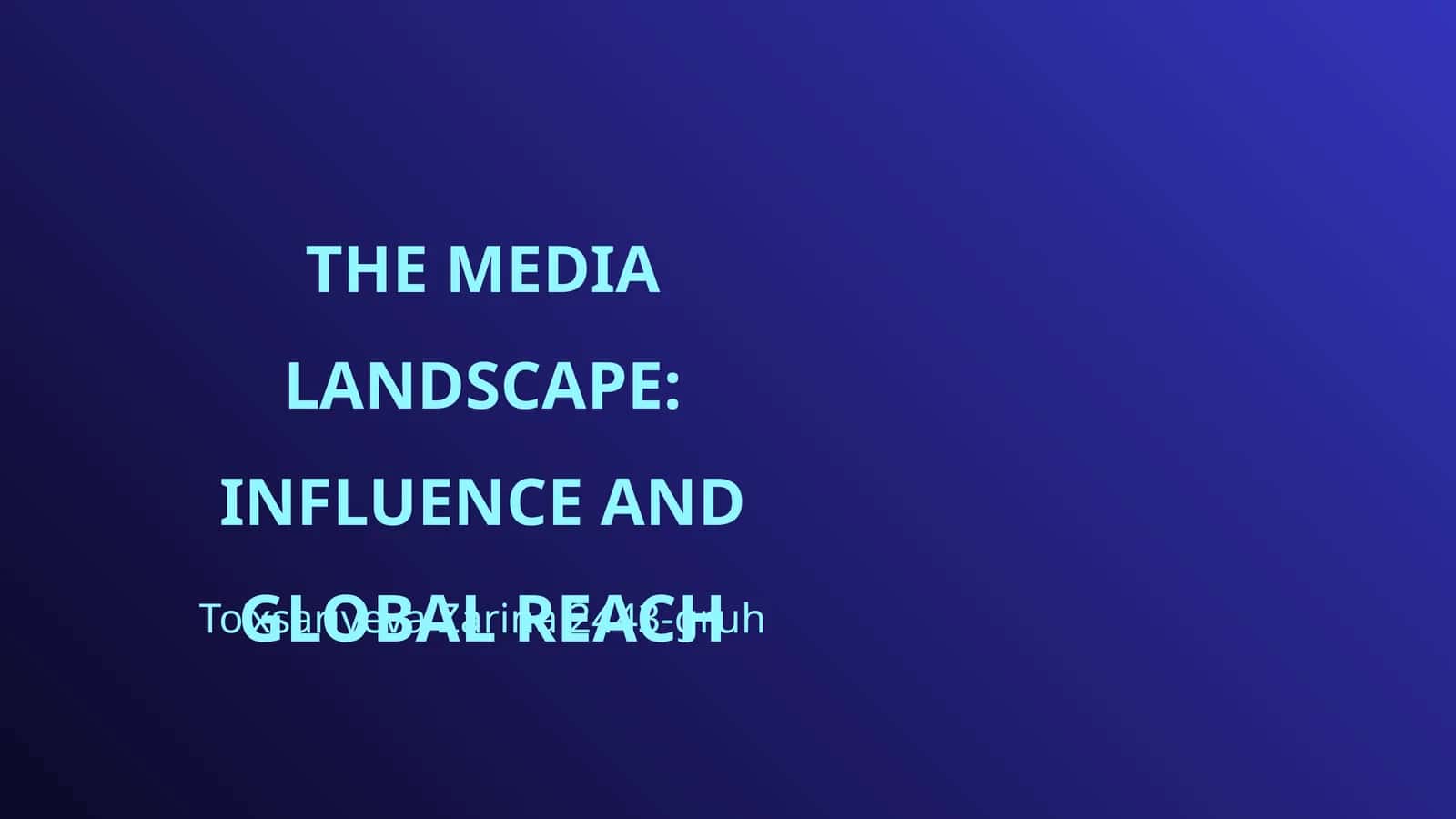 THE MEDIA LANDSCAPE: INFLUENCE AND GLOBAL REACH 1