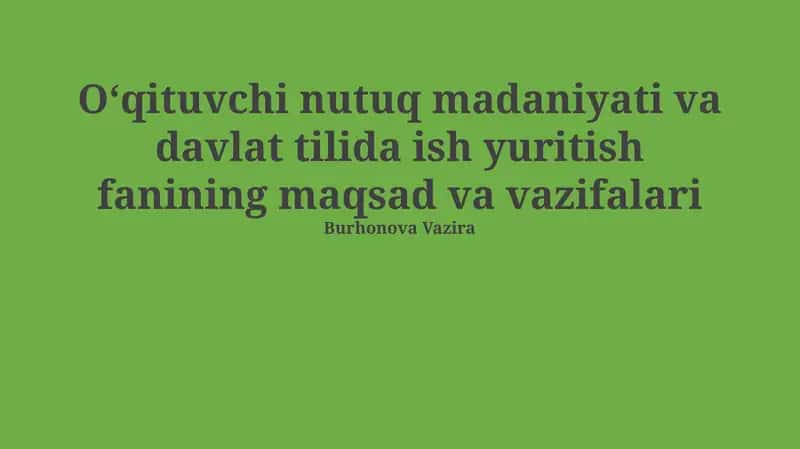 Oʻqituvchi nutuq madaniyati va davlat tilida ish yuritish fanining maqsad va vazifalari 1