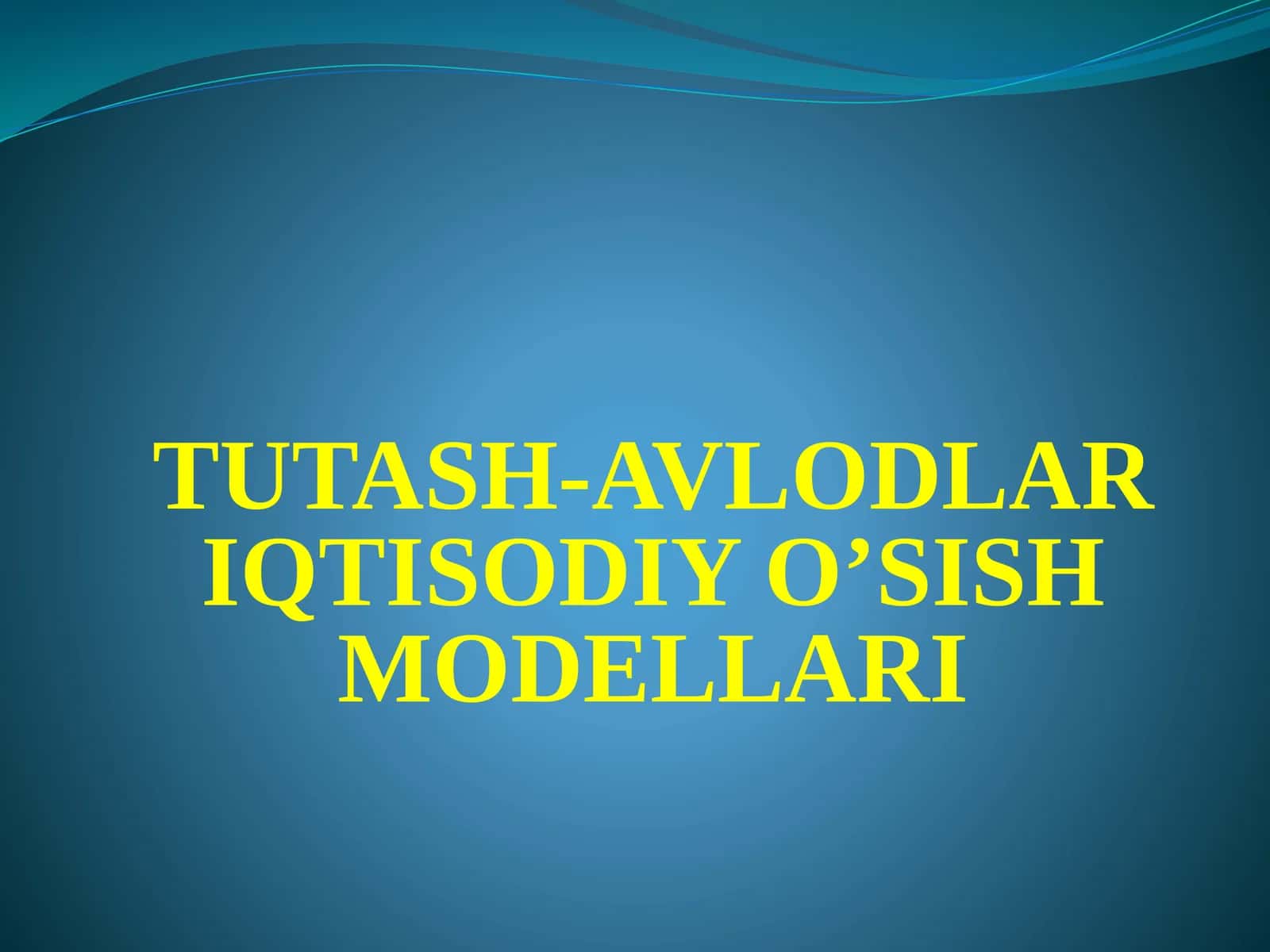 TUTASH-AVLODLAR IQTISODIY O’SISH MODELLARI 1
