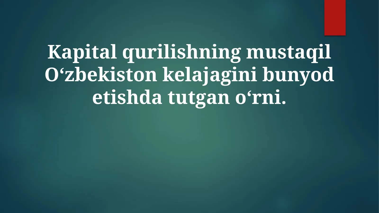 Kapital qurilishning mustaqil O‘zbekiston kelajagini bunyod etishda tutqo‘rni 1