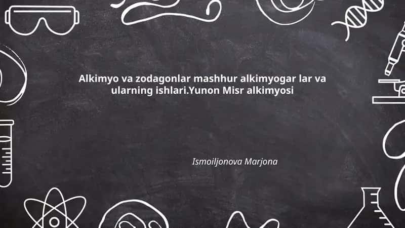 Alkimyo va zodagonlar mashhur alkimyogar lar va ularning ishlari.Yunon Misr alkimyosi 1