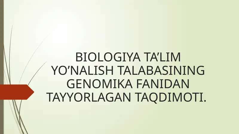 BIOLOGIYA TA’LIMYO’NALISH TALABASININGGENOMIKA FANIDAN TAYYORLAGAN TAQDIMOTI 1