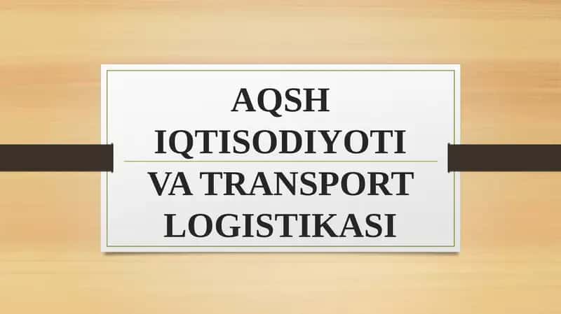 AQSH IQTISODIYOTI VA TRANSPORT LOGISTIKASI 1