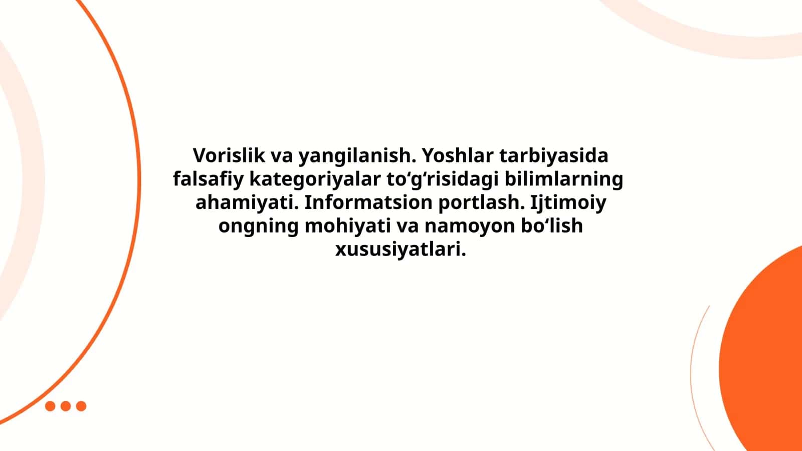 Vorislik va yangilanish. Yoshlar tarbiyasida falsafiy kategoriyalar to‘g‘risidagi bilimlarning ahamiyati. Informatsion portlash. Ijtimoiy ongning mohiyati va namoyon bo‘lish xususiyatlari 1