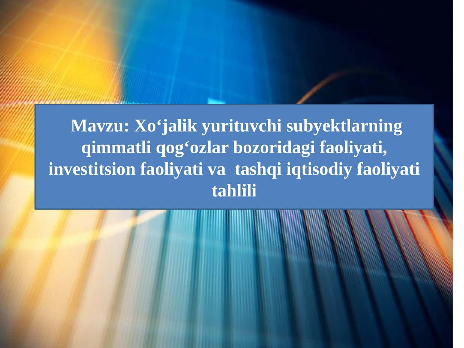 Xo‘jalikyurituvchi subyektlarning qimmatliqog‘ozlar bozoridagifaoliyati,investitsionfaoliyativatashqiiqtisodiyfaoliyati tahlili 1