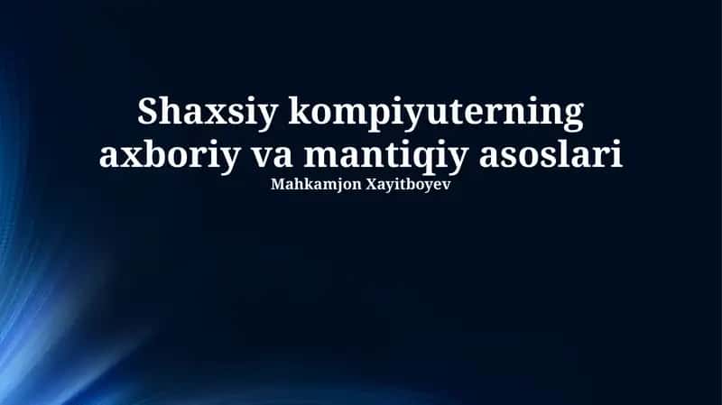Shaxsiy kompiyuterning axboriy va mantiqiy asoslari 1
